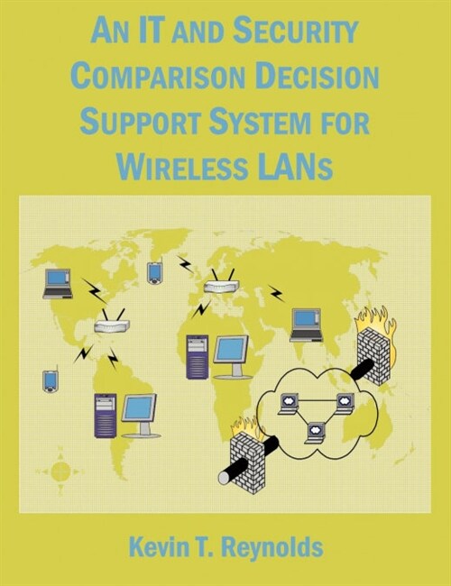 An IT and Security Comparison Decision Support System for Wireless LANs: 802.11 infosec and WiFi LAN comparison (Paperback)