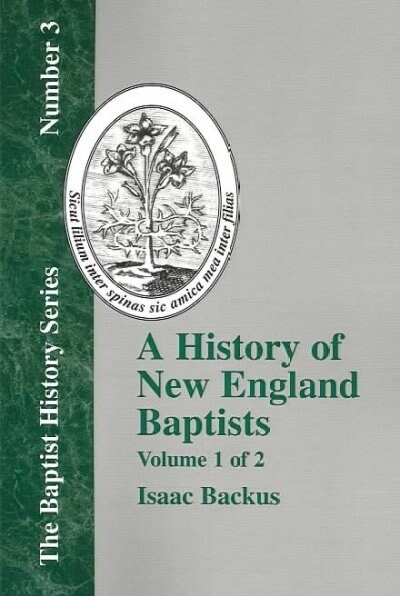 History of New England Baptists, Volume 1: With Particular Reference to the Denomination of Christians Called Baptists (Paperback, 2)