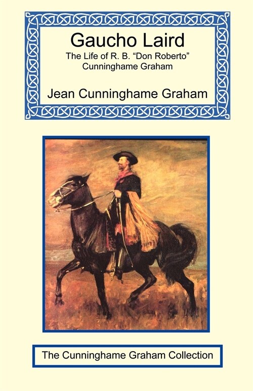 Gaucho Laird - The Life of R. B. Don Roberto Cunninghame Graham (Paperback)
