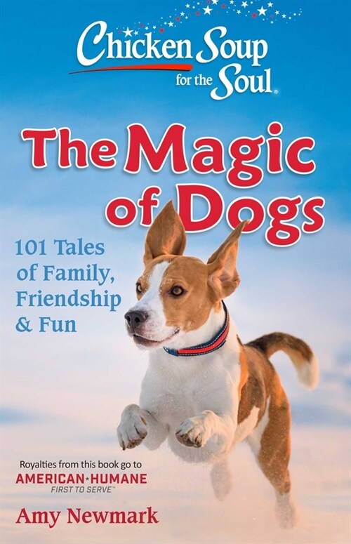 Chicken Soup for the Soul: The Magic of Dogs: 101 Tales of Family, Friendship & Fun (Paperback)
