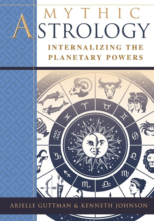 Mythic Astrology: Internalizing the Planetary Powers (Paperback, Reprint)