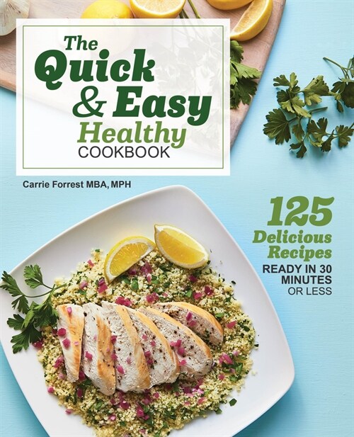 The Quick & Easy Healthy Cookbook: 125 Delicious Recipes Ready in 30 Minutes or Less (Paperback)