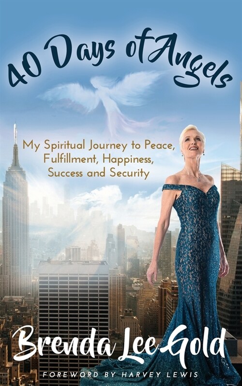 40 Days of Angels: My Spiritual Journey to Peace, Fulfillment, Happiness, Success and Security (Hardcover)