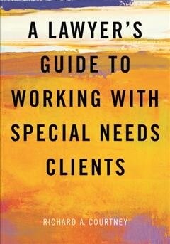 A Lawyers Guide to Working with Special Needs Clients (Paperback)