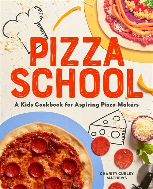 Pizza School: A Kids Cookbook for Aspiring Pizza Makers (Paperback)