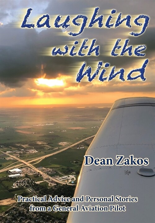 Laughing with the Wind: Practical Advice and Personal Stories from a General Aviation Pilot (Paperback)