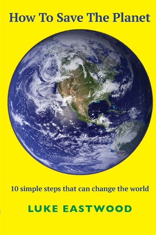 How To Save The Planet: 10 simple steps that can change the world (Paperback)