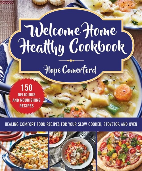 Welcome Home Healthy Cookbook: Healing Comfort Food Recipes for Your Slow Cooker, Stovetop, and Oven (Paperback)