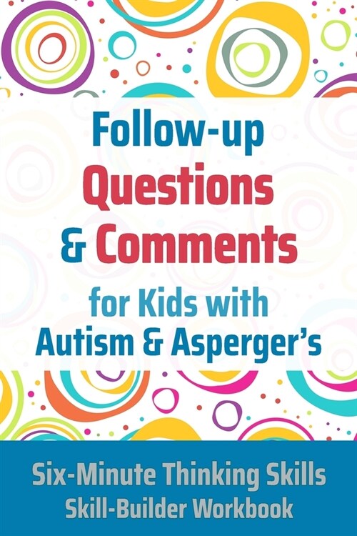 Follow-up Questions and Comments for Kids with Autism & Aspergers: Six-Minute Thinking Skills (Paperback)