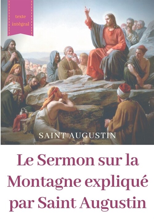 Le Sermon sur la Montagne expliqu?par Saint Augustin: guide pratique de lecture et dinterpr?ation (Paperback)