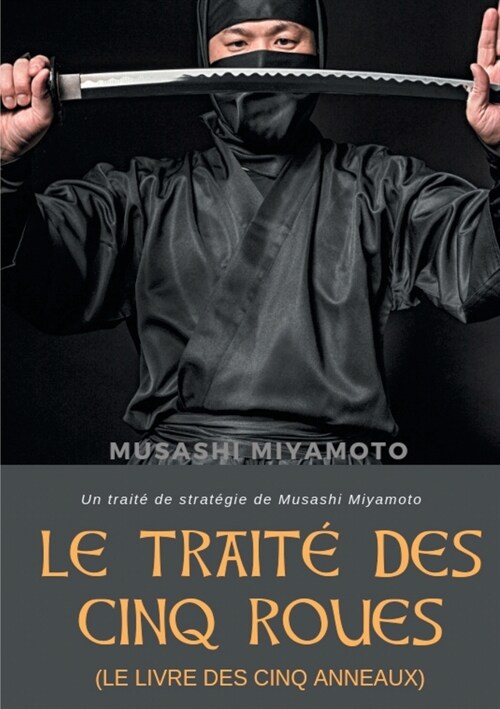 Le Trait?des Cinq Roues (Le Livre des cinq anneaux): Un trait?de strat?ie de Musashi Miyamoto (Paperback)