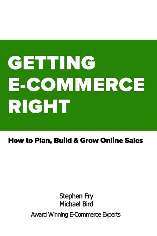 Getting E-Commerce Right: How to Plan, Build and Grow Online Sales (Paperback)