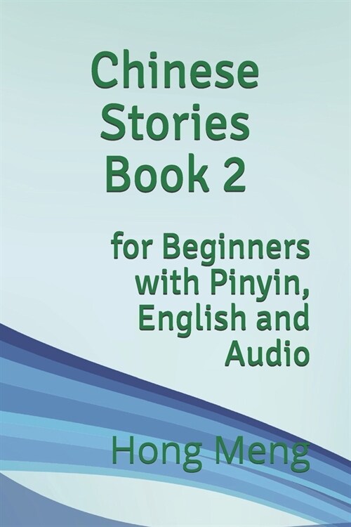 Chinese Stories Book 2: for Beginners with Pinyin, English and Audio (Paperback)