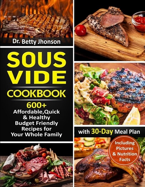 [중고] Sous Vide Cookbook: 600+ Affordable, Quick & Healthy Budget Friendly Recipes for Your Whole Family with 30-Day Meal Plan (Paperback)