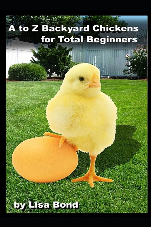 A to Z Backyard Chickens for Total Beginners (Paperback)