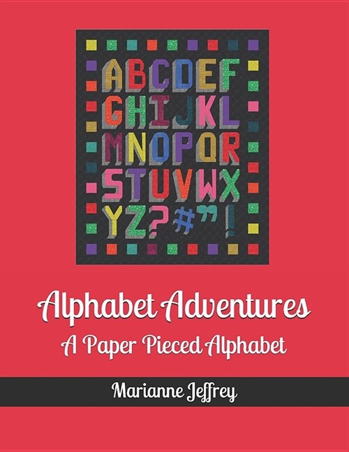 Alphabet Adventures: A Paper Pieced Alphabet (Paperback)