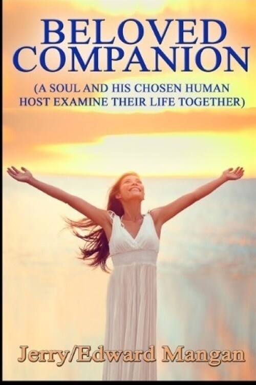Beloved Companion: A Soul And His Chosen Human Host Examine Their Life Together (Paperback)