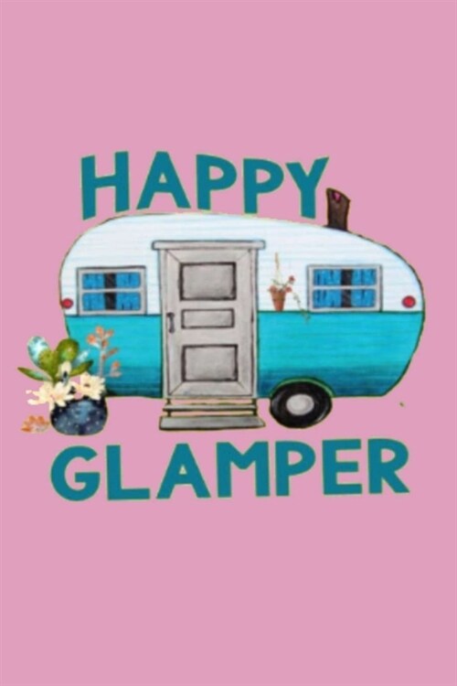 Happy Glamper: Lined Notebook, 110 Pages -Fun Glamping and Vintage Trailer Graphic on Pink Matte Soft Cover, 6X9 Journal for women gi (Paperback)
