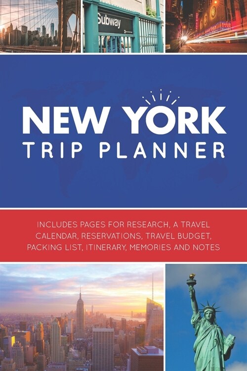 New York Trip Planner: Vacation Planner Logbook - Template Pages for Research, Travel Calendar, Reservations, Budget, Packing List, Itinerary (Paperback)