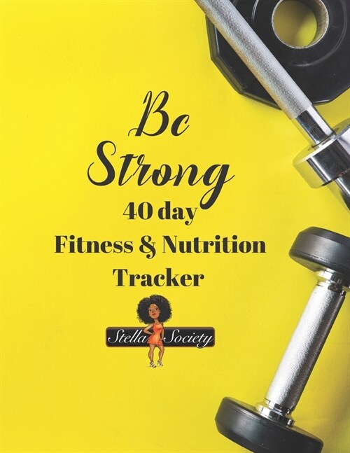 Be Strong 40 day Fitness & Nutrition Tracker by the Stella Society: Track workouts, nutrition, hydration, with mandala coloring pages, reflections and (Paperback)