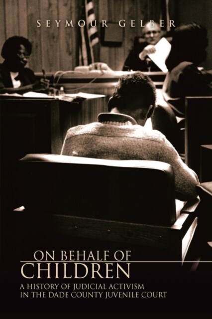 On Behalf of Children: A History of Judicial Activism in the Dade County Juvenile Court (Paperback)