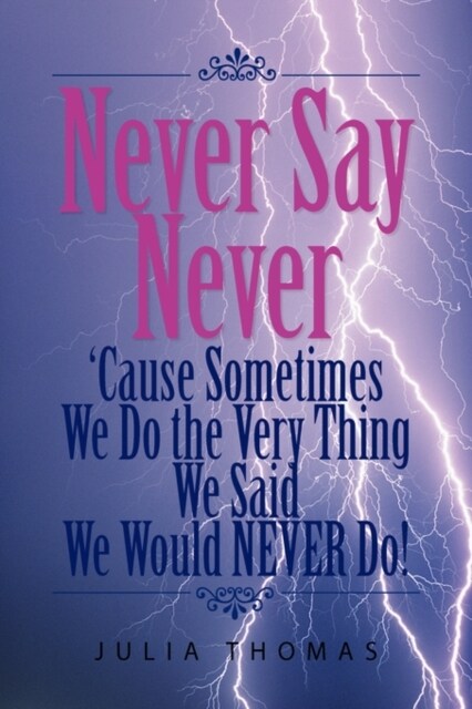 Never Say Never Cause Sometimes We Do the Very Thing We Said We Would Never Do! (Paperback)