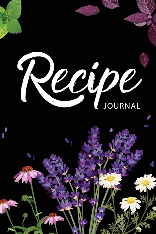 Recipe Journal: Wildflowers Cover - 110 Blank Recipe Journal to Write In - Favorite Recipes and Notes Your Own Custom Empty Cookbook - (Paperback)
