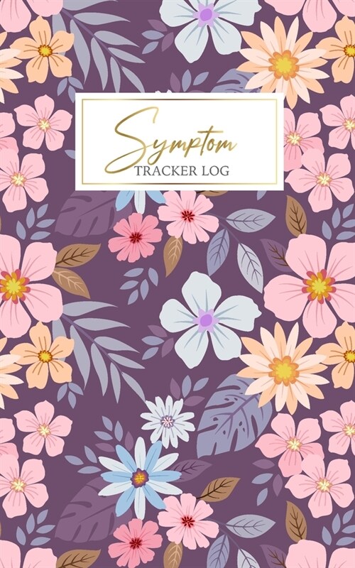 Symptom tracker Log: Flower Record Medical History Personal Health Record Keeper Symptom 6 Months Undated Portable Dairy Daily Food Intake (Paperback)
