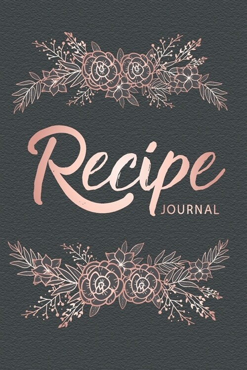 Recipe Journal: Luxury Floral Cover - 110 Blank Recipe Journal to Write In - Favorite Family Recipes and Notes Your Own Custom Empty C (Paperback)