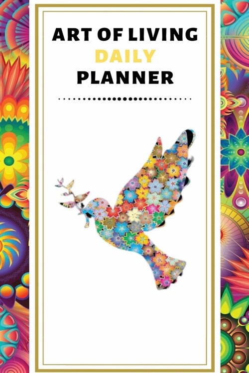 Art Of Living Daily Planner: Achieve Your Goals and Improve Productivity (Daily/Weekly Planner/Undated Weekly Goal Planner/Personal Organizers, Org (Paperback)