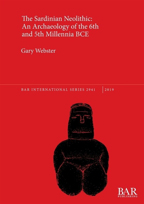 The Sardinian Neolithic: An Archaeology of the 6th and 5th Millennia BCE (Paperback)