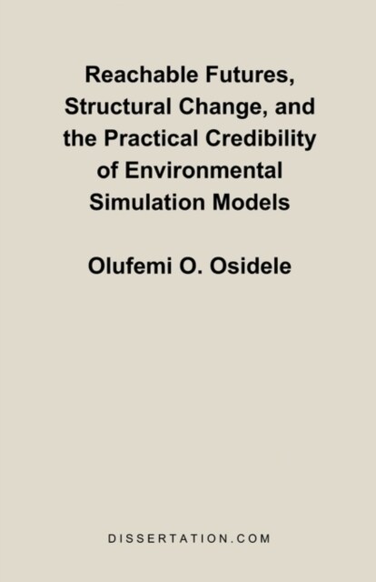 Reachable Futures, Structural Change, and the Practical Credibility of Environmental Simulation Models (Paperback)