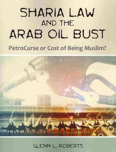 Sharia Law and the Arab Oil Bust: PetroCurse or Cost of Being Muslim? (Paperback)