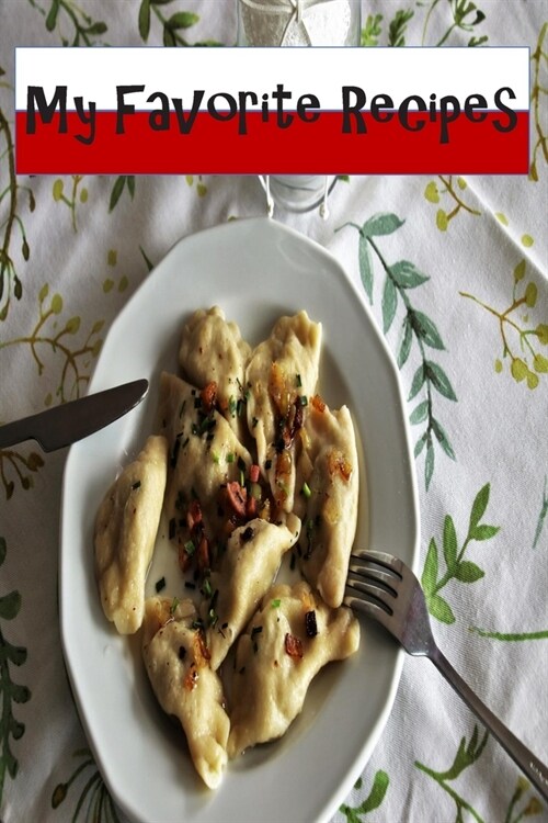 My Favorite Recipes: Blank Recipe Book - Polish Themed - A Great Gift - Collect The Recipes You Love To Cook (Paperback)