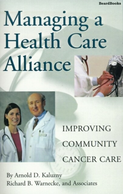 Managing a Health Care Alliance: Improving Community Cancer Care (Paperback)