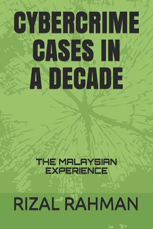 Cybercrime Cases in a Decade: The Malaysian Experience (Paperback)