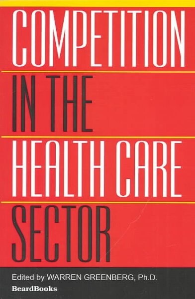 Competition in the Health Care Sector: Past, Present, and Future (Paperback)