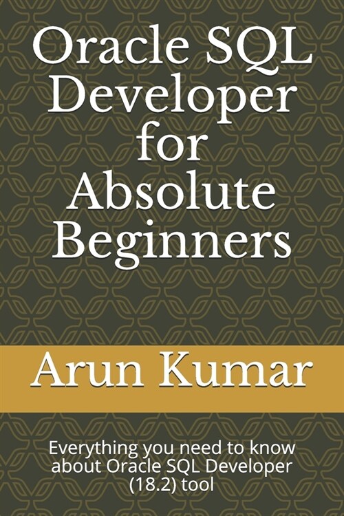 Oracle SQL Developer for Absolute Beginners: Everything you need to know about Oracle SQL Developer (18.2) tool (Paperback)