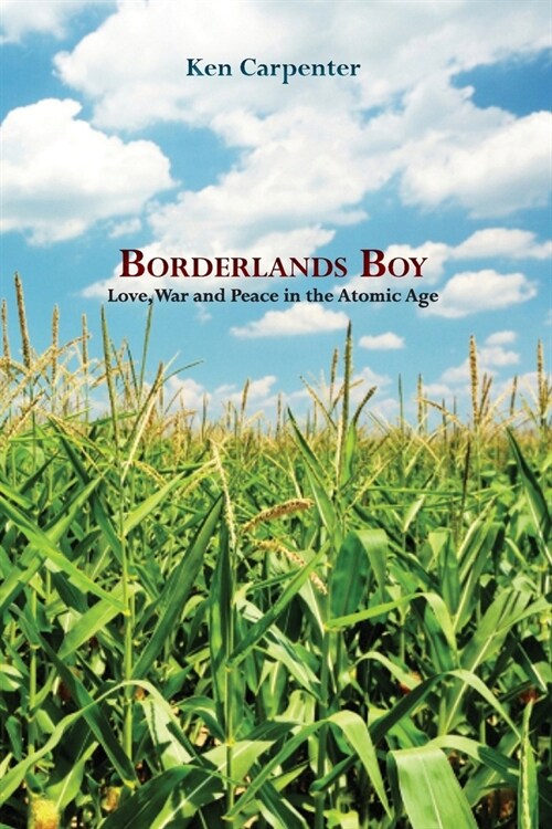 Borderlands Boy: Love, War and Peace in the Atomic Age (Paperback)