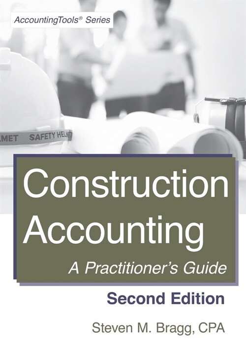 Construction Accounting: Second Edition: A Practitioners Guide (Paperback)