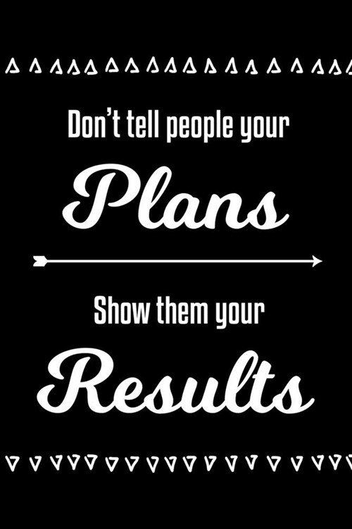 Dont Tell People Your Plans, Show Them Your Results: 90 Day Food & Fitness Journal for women 6x9 with water, food, mood, sleep & weight trackers (Paperback)
