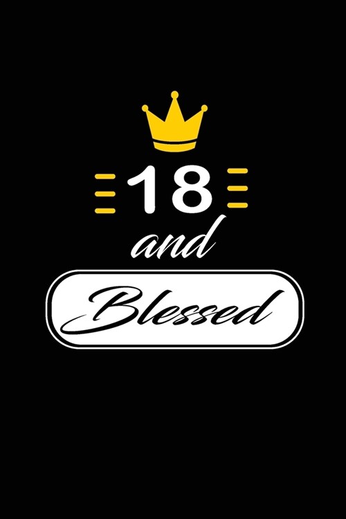 18 and Blessed: funny and cute blank lined journal Notebook, Diary, planner Happy 18th eighteenth Birthday Gift for eighteen year old (Paperback)
