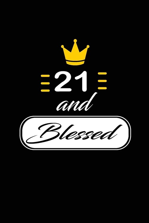 21 and Blessed: funny and cute blank lined journal Notebook, Diary, planner Happy 21st twenty-first Birthday Gift for twenty one year (Paperback)