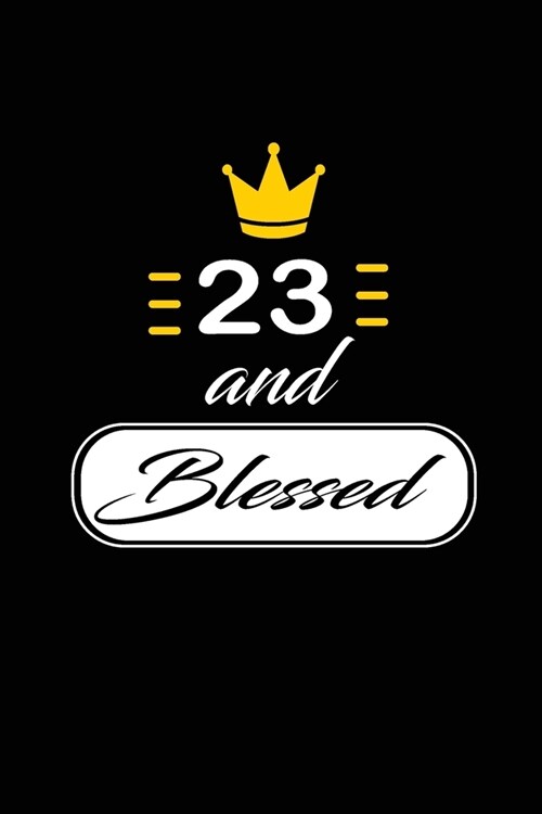 23 and Blessed: funny and cute blank lined journal Notebook, Diary, planner Happy 23rd twenty-third Birthday Gift for twenty three yea (Paperback)