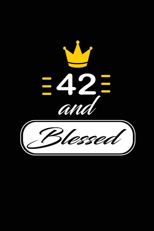 42 and Blessed: funny and cute blank lined journal Notebook, Diary, planner Happy 42nd fourty-second Birthday Gift for fourty two year (Paperback)