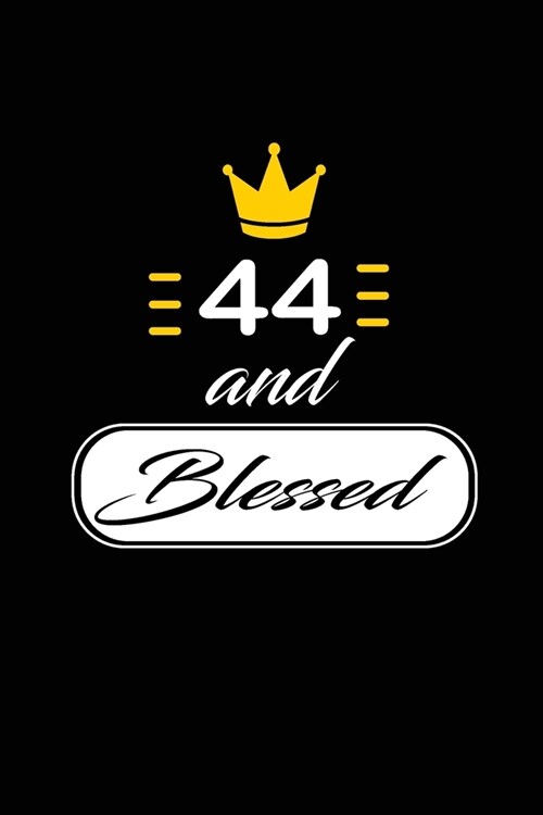 44 and Blessed: funny and cute blank lined journal Notebook, Diary, planner Happy 44th fourty-fourth Birthday Gift for fourty four yea (Paperback)
