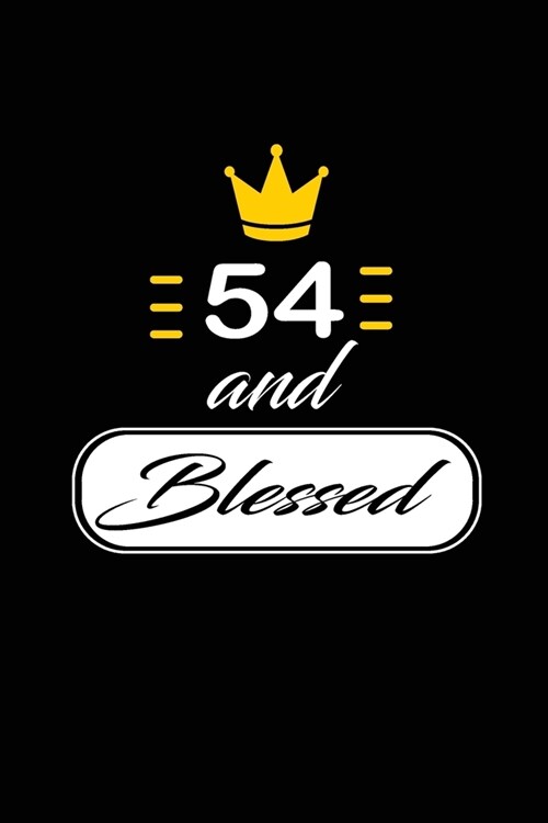 54 and Blessed: funny and cute blank lined journal Notebook, Diary, planner Happy 54th fifty-fourth Birthday Gift for fifty four year (Paperback)