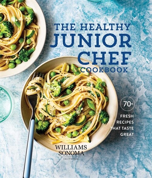 The Healthy Junior Chef Cookbook: 70+ Fresh Recipes That Taste Great (Hardcover)