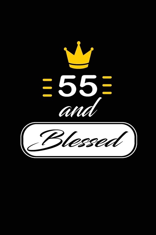 55 and Blessed: funny and cute blank lined journal Notebook, Diary, planner Happy 55th fifty-fifth Birthday Gift for fifty five year o (Paperback)