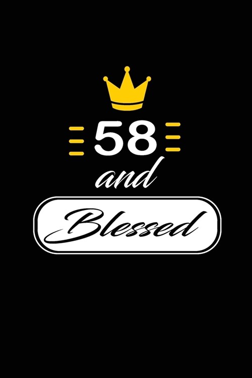58 and Blessed: funny and cute blank lined journal Notebook, Diary, planner Happy 58th fifty-eigthth Birthday Gift for fifty eight yea (Paperback)